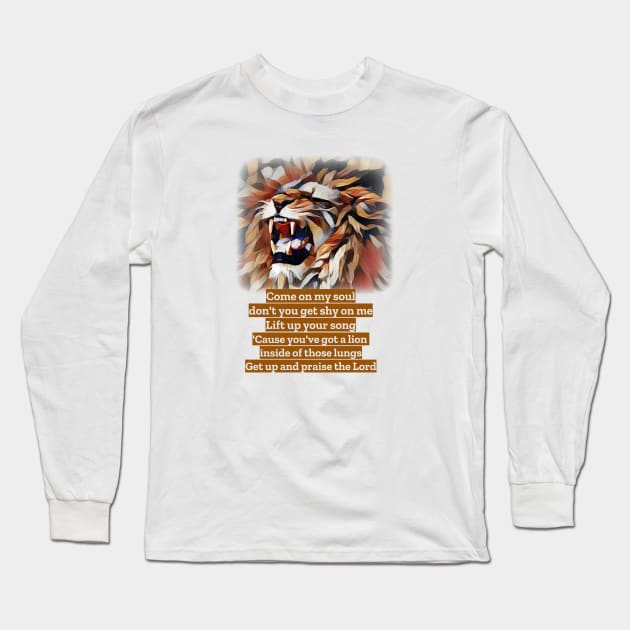 You’ve got a lion inside of those lungs. Get up and praise the Lord! Long Sleeve T-Shirt by FTLOG